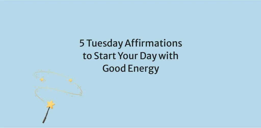 5 Tuesday Affirmations to Start Your Day with Good Energy