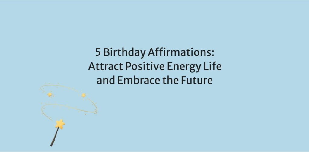 5 Birthday Affirmations: Attract Positive Energy Life and Embrace the Future