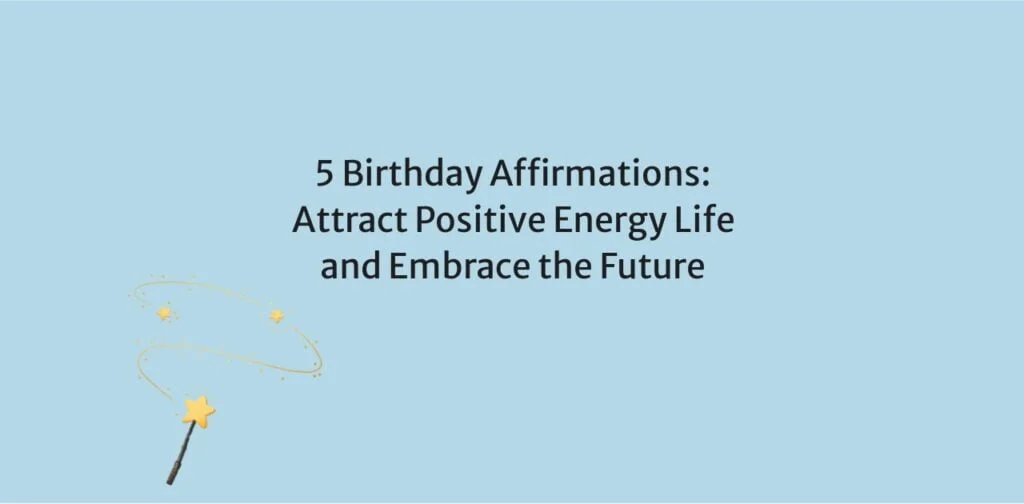 5 Birthday Affirmations: Attract Positive Energy Life and Embrace the Future