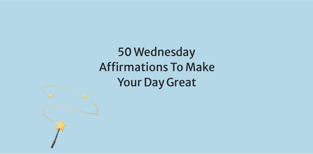 50 Wednesday Affirmations To Make Your Day Great