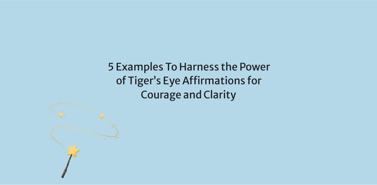 5 Examples To Harness the Power of Tiger’s Eye Affirmations for Courage and Clarity