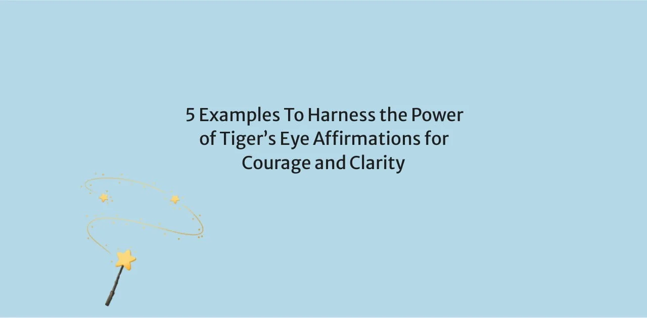5 Examples To Harness the Power of Tiger's Eye Affirmations for Courage and Clarity