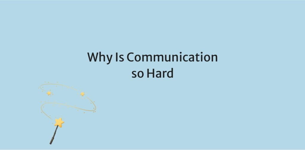 Why Is Communication so Hard
