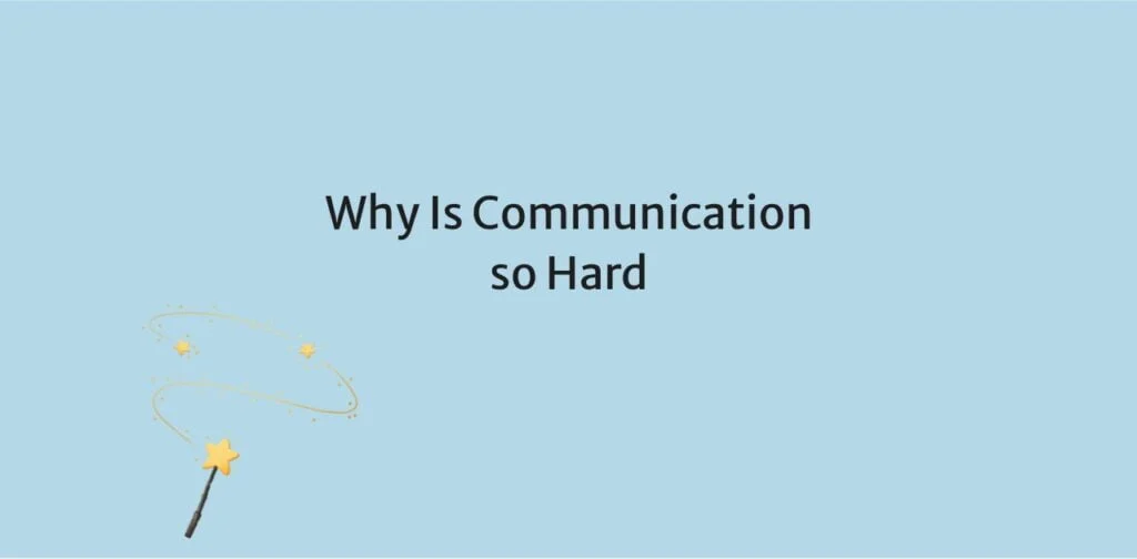 Why Is Communication so Hard