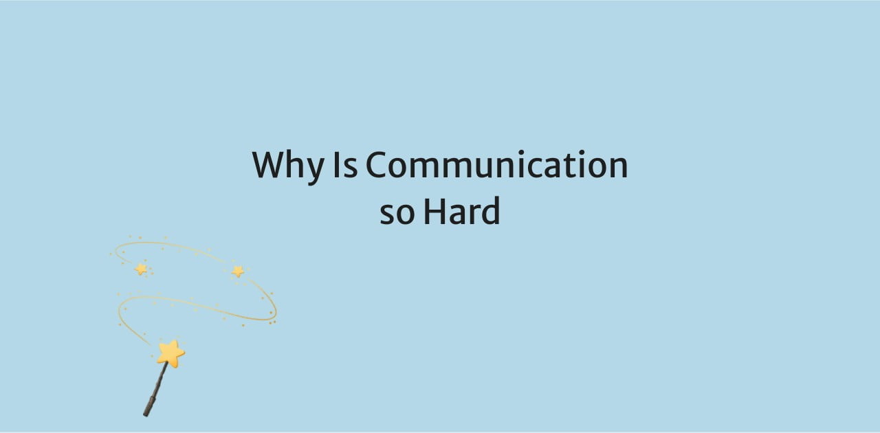 Why Is Communication so Hard
