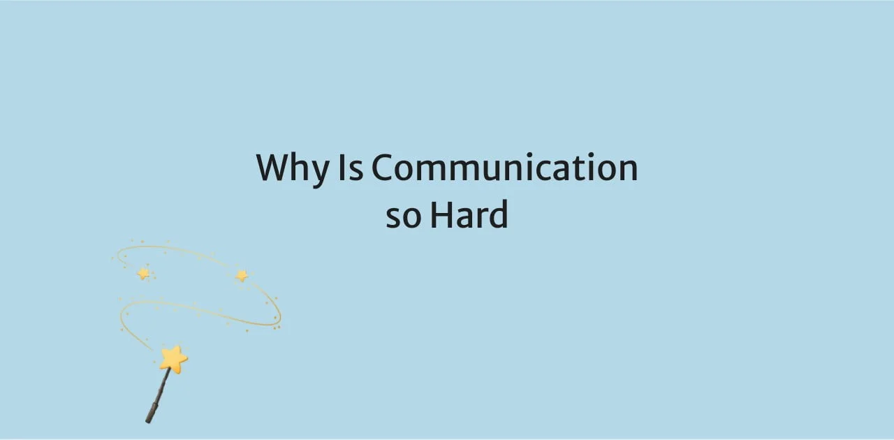 Why Is Communication so Hard