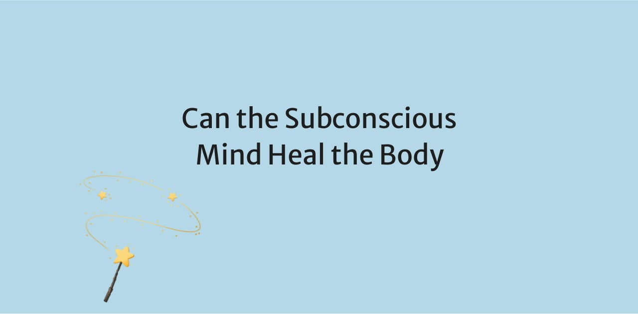 Can the Subconscious Mind Heal the Body